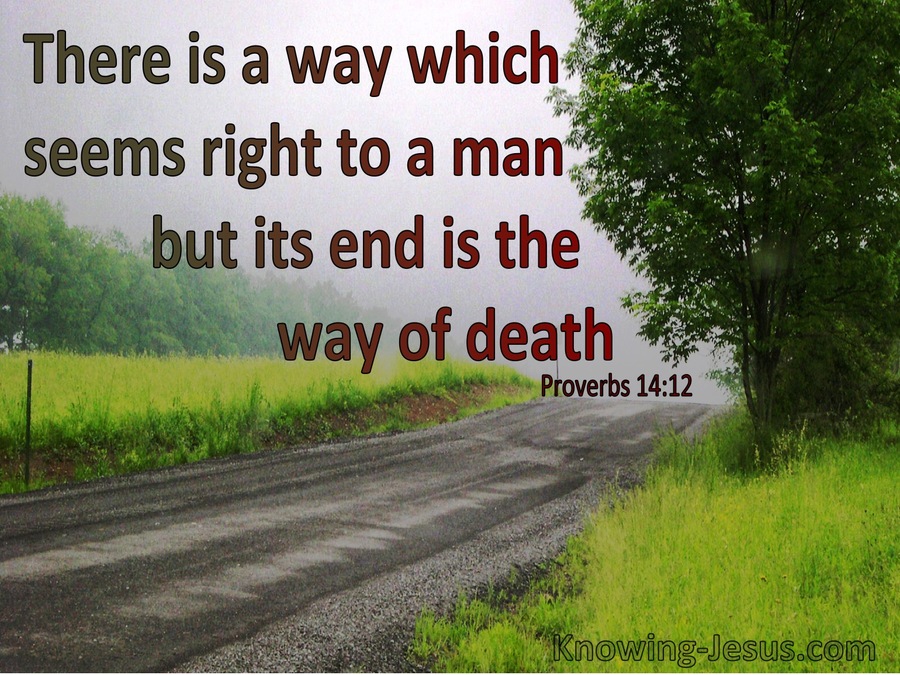Proverbs 14:12 There Is A Way That Seems Right To Man But The End Is Death (red)